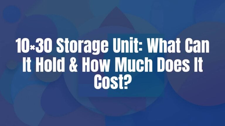 10×30 Storage Unit: What Can It Hold & How Much Does It Cost?