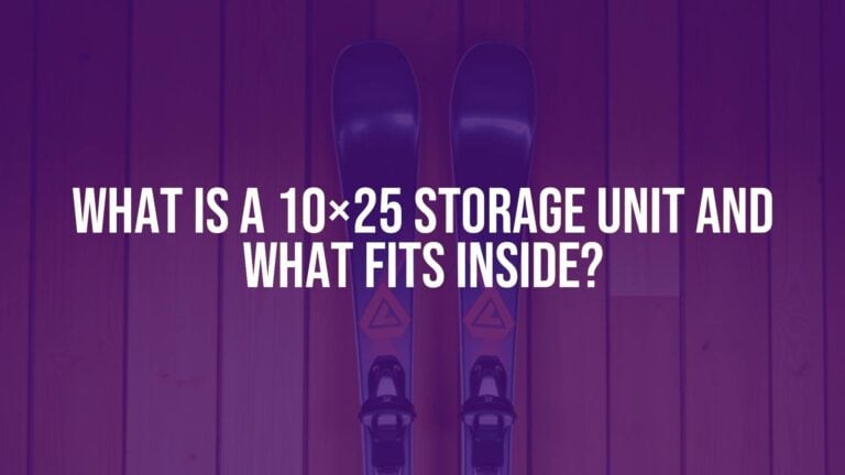 What Is a 10×25 Storage Unit and What Fits Inside?