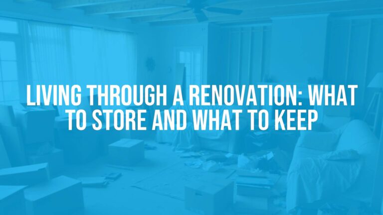 Living Through a Renovation: What to Store and What to Keep