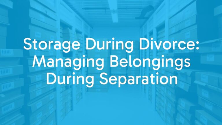 Storage During Divorce: Managing Belongings During Separation
