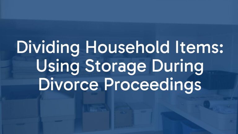 Dividing Household Items: Using Storage During Divorce Proceedings