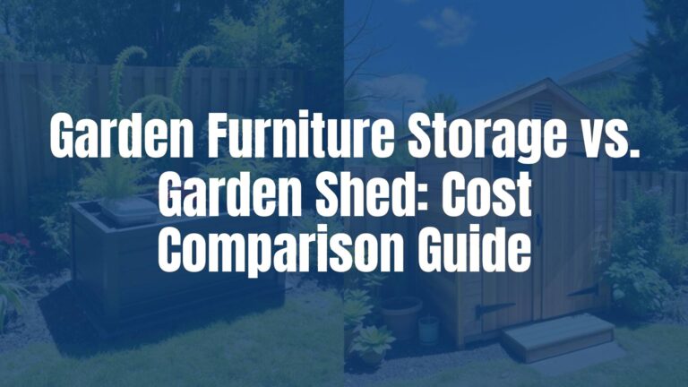 Garden Furniture Storage vs. Garden Shed: Cost Comparison Guide