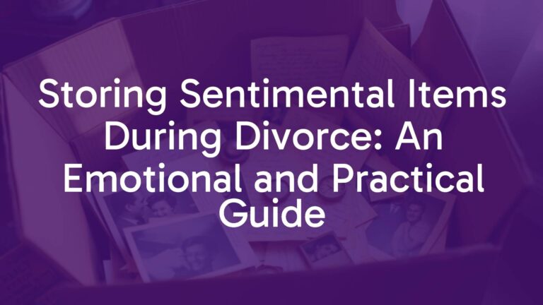 Storing Sentimental Items During Divorce: An Emotional and Practical Guide